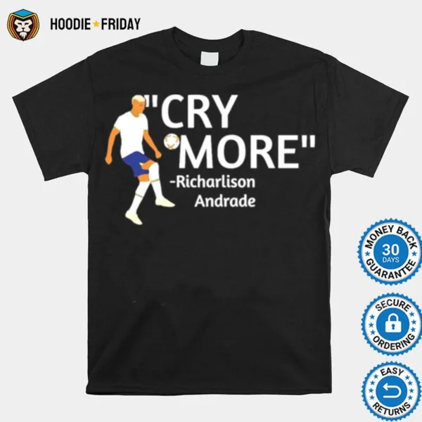 Digital Spurs Cry More Richarlison Andrade Shirts