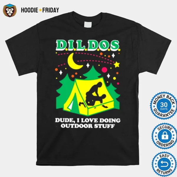 Dildos Dude I Love Doing Outdoor Stuff Shirts