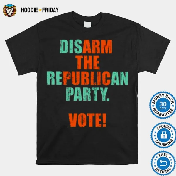 Disarm The Republican Party Vote Arm The Public Shirts