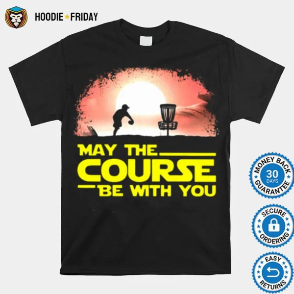 Disc Golf May The Course Be With You Shirts