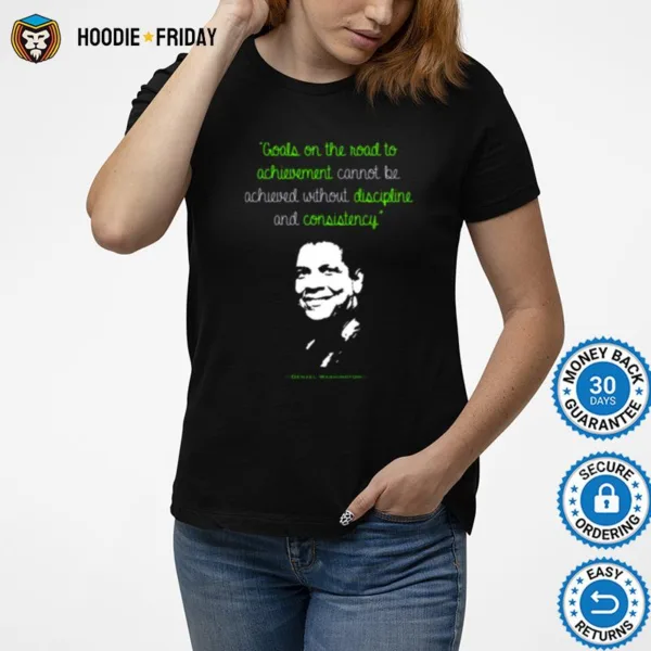 Discipline And Consistency Denzel Washington Quote Shirts