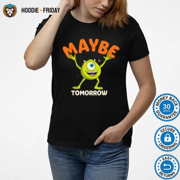 Disney Pixar Mike Wazowski Maybe Tomorrow Shirts