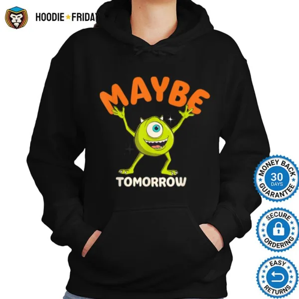 Disney Pixar Mike Wazowski Maybe Tomorrow Shirts