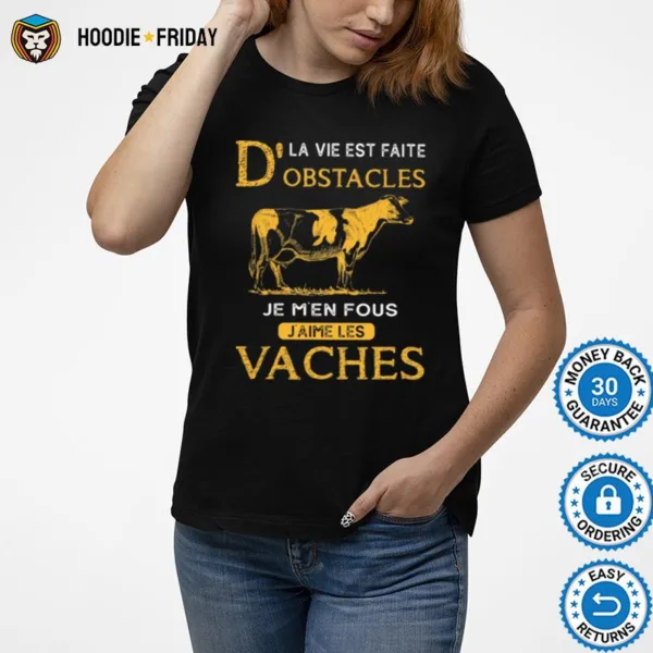 Dla Vie Est Faite Obstacles Je Men Fous Jaime Les Vaches Cow Shirts