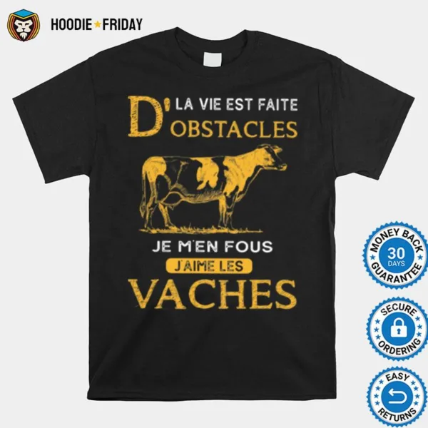 Dla Vie Est Faite Obstacles Je Men Fous Jaime Les Vaches Cow Shirts