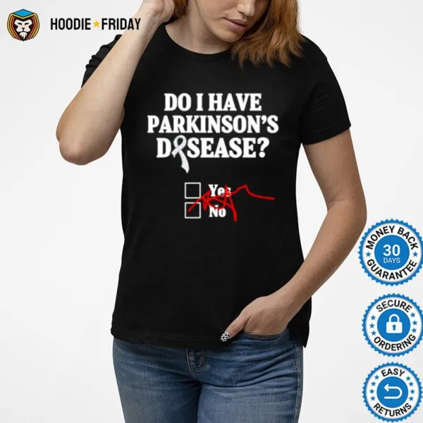 Do I Have Parkinsons Disease Shirts