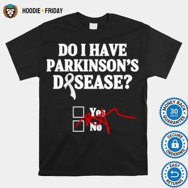 Do I Have Parkinsons Disease Shirts