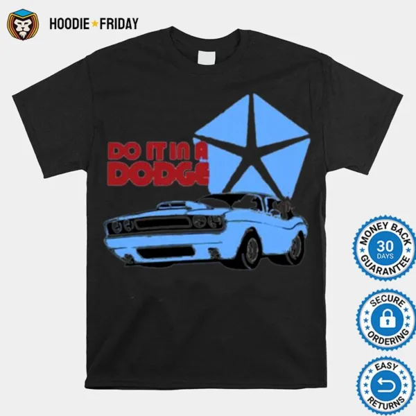 Do It In A Dodge Shirts