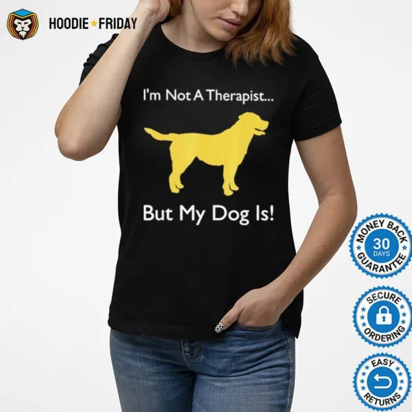 Dog Doggie I? Not Therapist But My Dog Is Shirts