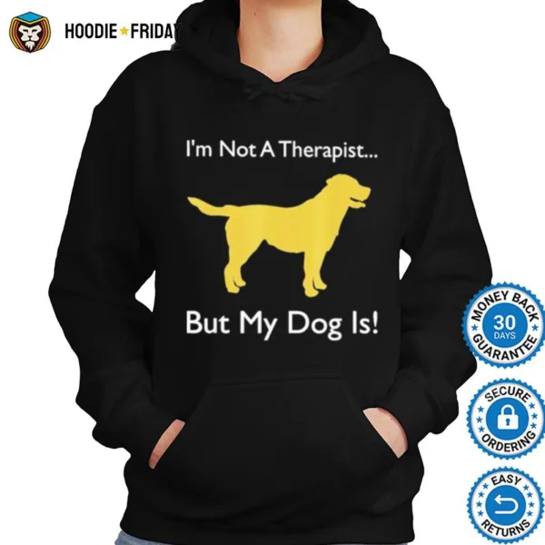 Dog Doggie I? Not Therapist But My Dog Is Shirts