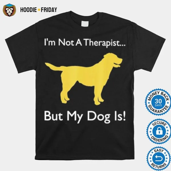 Dog Doggie I? Not Therapist But My Dog Is Shirts