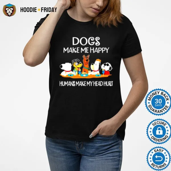 Dogs And Snoopy Make Me Happy Humans Make My Head Hurt Shirts