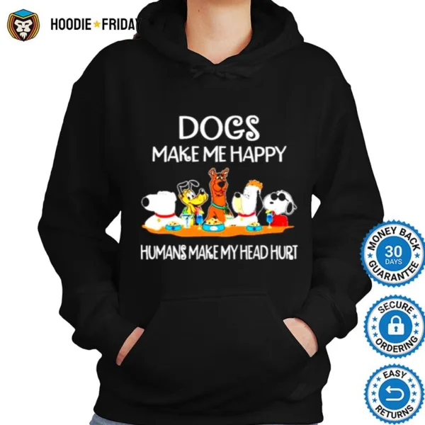 Dogs And Snoopy Make Me Happy Humans Make My Head Hurt Shirts