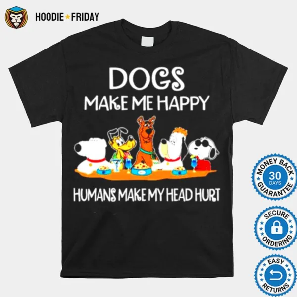 Dogs And Snoopy Make Me Happy Humans Make My Head Hurt Shirts