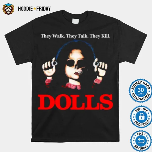 Dolls They Walk They Talk They Kill Shirts