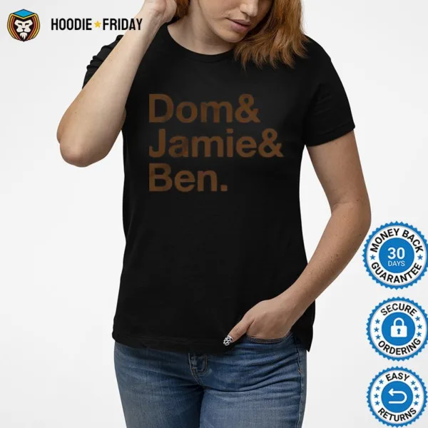 Dom & Jamie & Ben Shirts