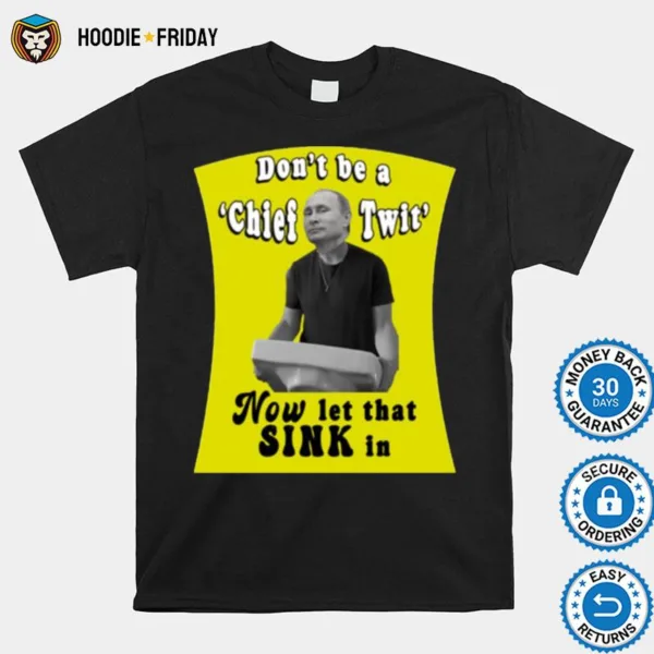 Don? Be A Chief Twit Like Putin Is A Chief Twi Shirts