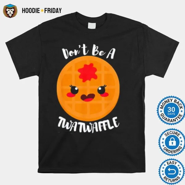 Don? Be A Twatwaffle Shirts