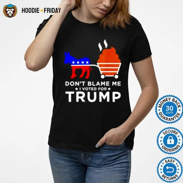 Don? Blame Me I Voted For Trump Donkey Pull Shirts