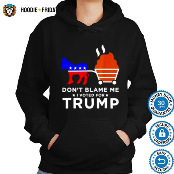 Don? Blame Me I Voted For Trump Donkey Pull Shirts