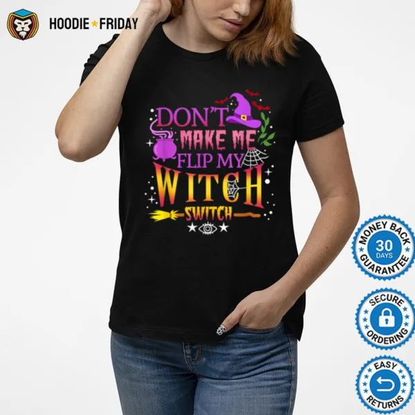 Don? Make Me Flip My Witch Switch Halloween Shirts