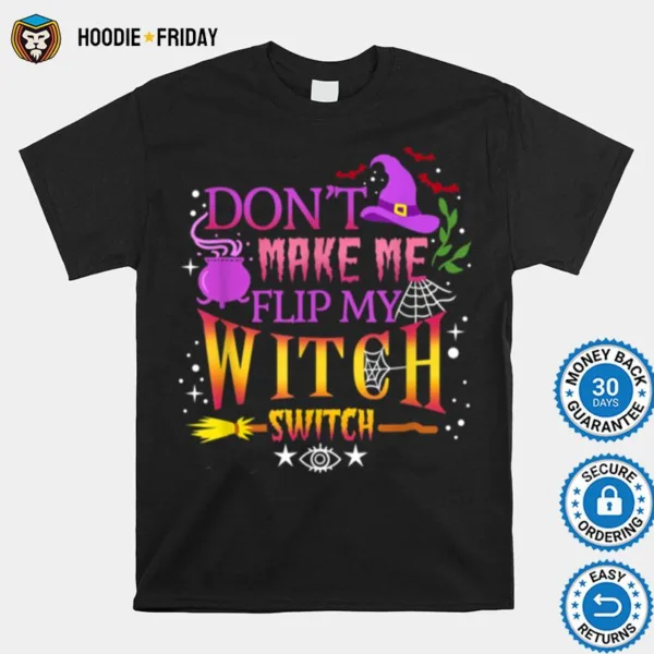 Don? Make Me Flip My Witch Switch Halloween Shirts