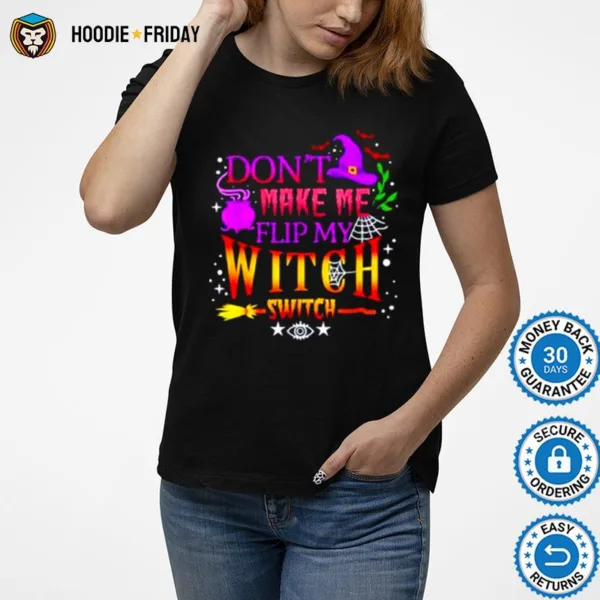 Don? Make Me Flip My Witch Switch Halloween Unisex Shirts