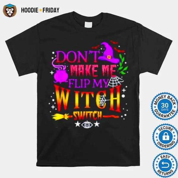 Don? Make Me Flip My Witch Switch Halloween Unisex Shirts