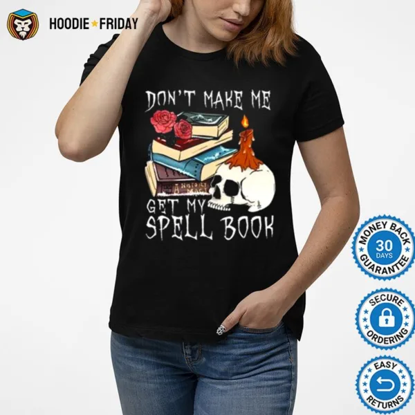 Don? Make Me Get My Spell Book Halloween Shirts