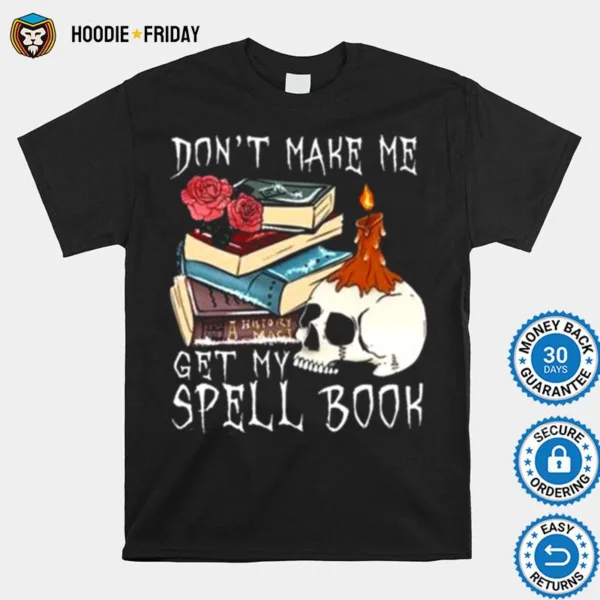 Don? Make Me Get My Spell Book Halloween Shirts