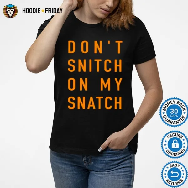 Don? Snitch On My Snatch Shirts