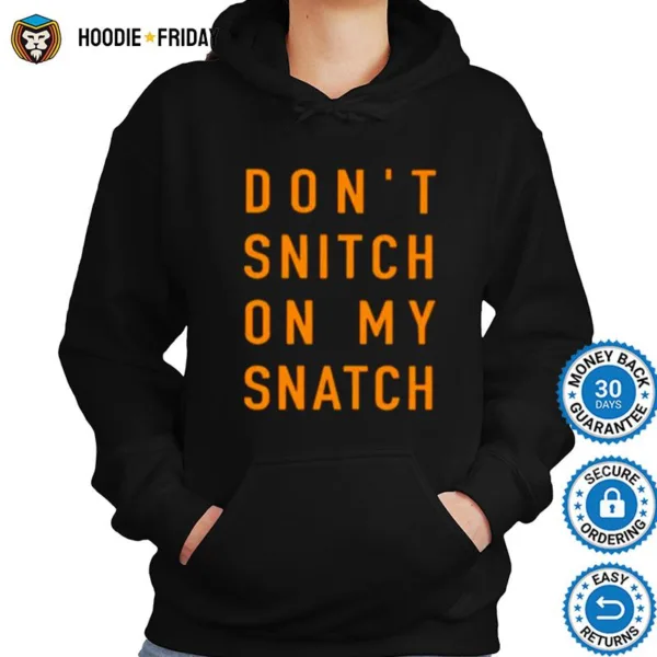 Don? Snitch On My Snatch Shirts