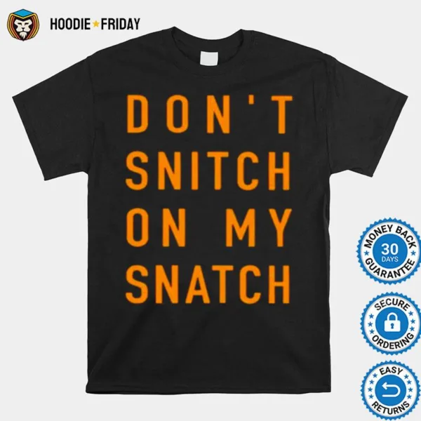 Don? Snitch On My Snatch Shirts