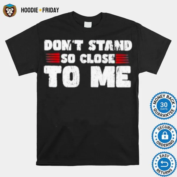 Don? Stand So Close To Me Shirts