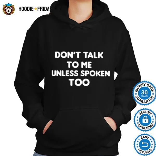 Don? Talk To Me Unless Spoken Too Shirts