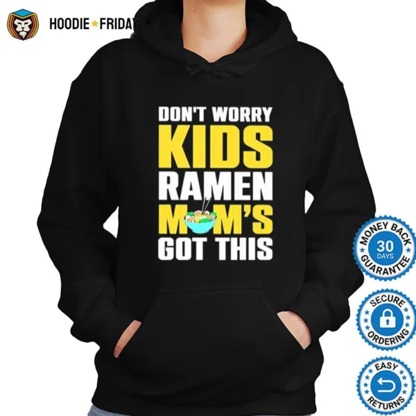 Don? Worry Kids Ramen Mom? Got This Shirts