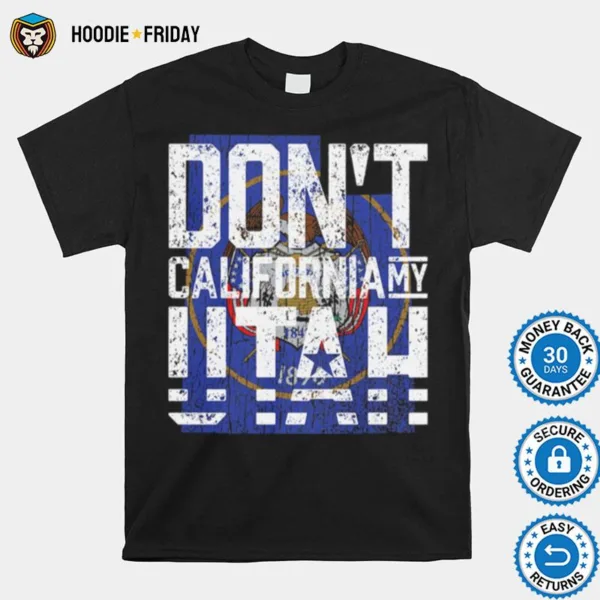 Don%E2%80%99T California My Utah Shirts