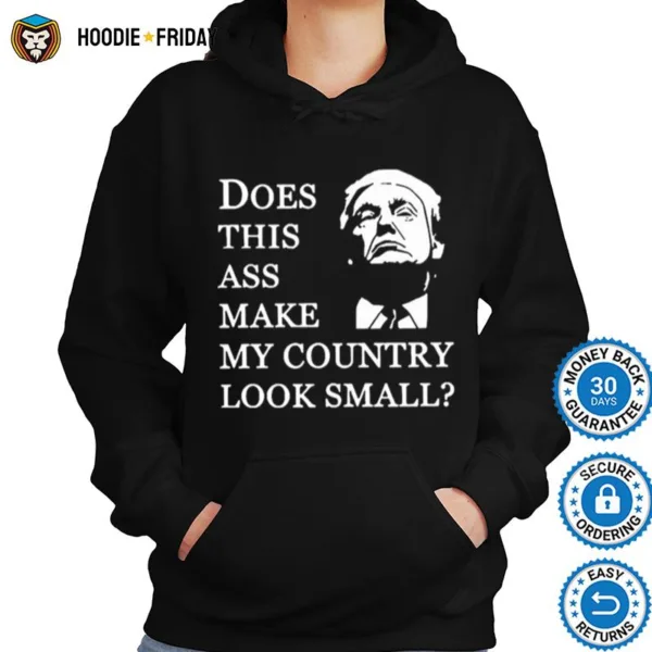 Donald Trump Does This Ass Make My Country Look Small Shirts