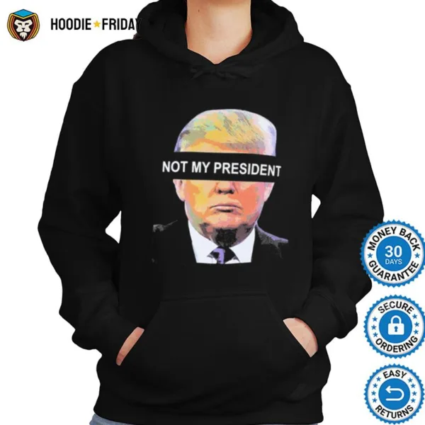 Donald Trump Is Not My President Shirts