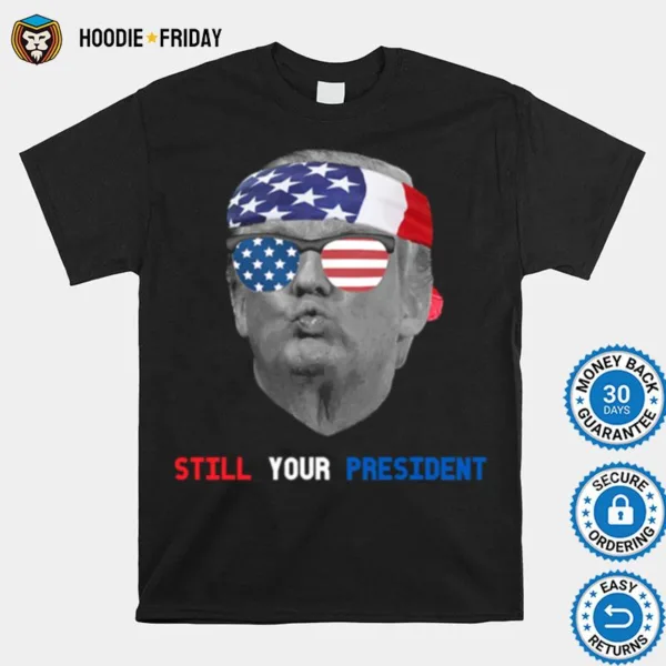 Donald Trump Is Still My President Pucker Face Sun Glasses Ribbon American Flag Shirts