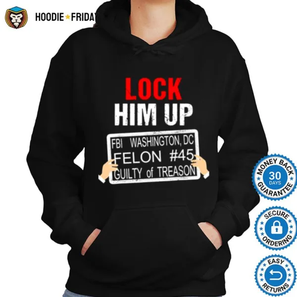 Donald Trump Lock Him Up Fbi Washington Dc Felon #45 Guilty Of Treason Shirts