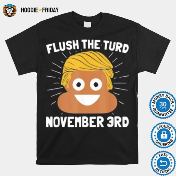 Donald Trump Shit Flush The Turd November 3Rd Shirts