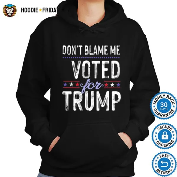 Dont Blame Me Voted For Trump Election Stars Shirts