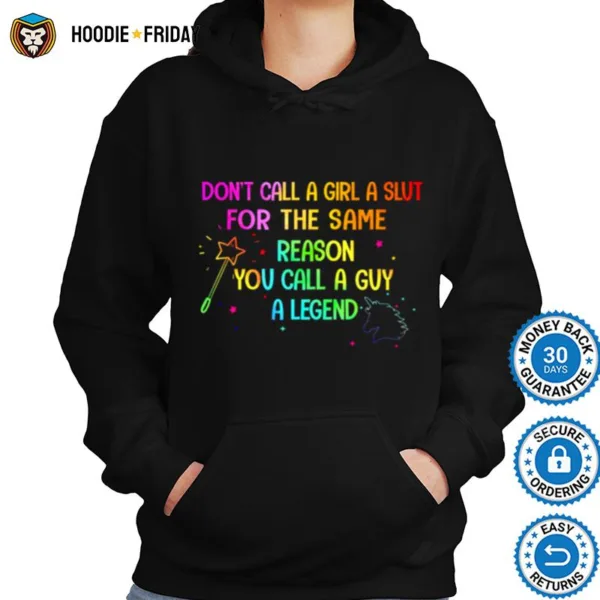 Dont Call A Girl A Slut For The Same Reason You Call A Guy A Legend Shirts