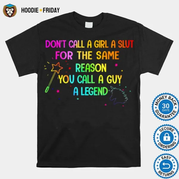 Dont Call A Girl A Slut For The Same Reason You Call A Guy A Legend Shirts