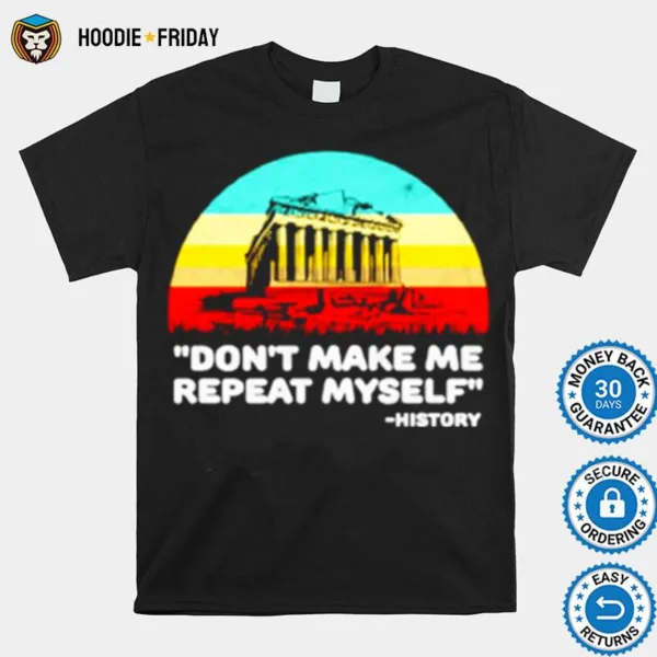 Dont Make Me Repeat Myself History Vintage Shirts