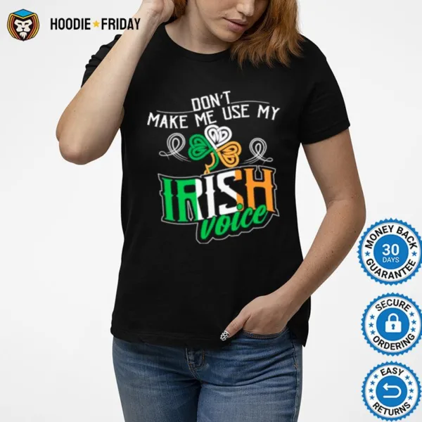 Dont Make Me Use My Irish Voice St Patricks Day Ireland Shirts