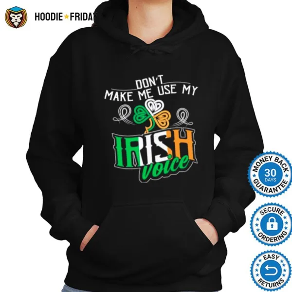 Dont Make Me Use My Irish Voice St Patricks Day Ireland Shirts