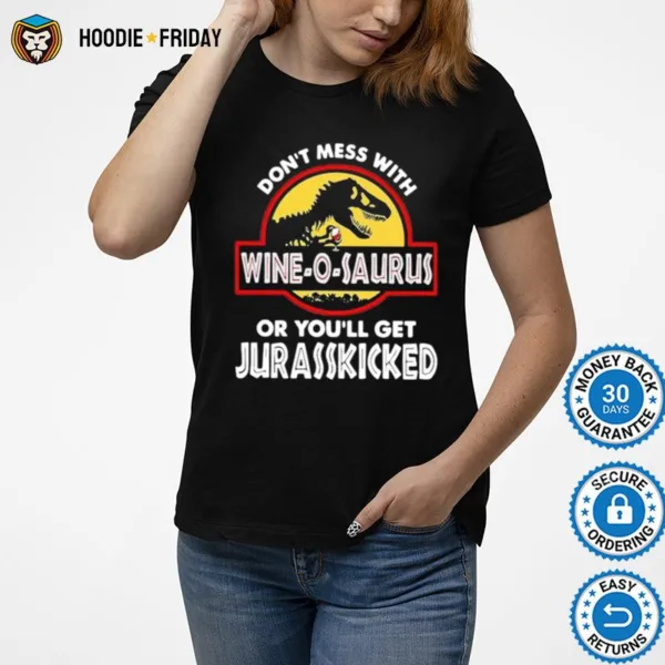 Dont Mass With Wineosaurus Or Youll Get Jurasskicked Shirts