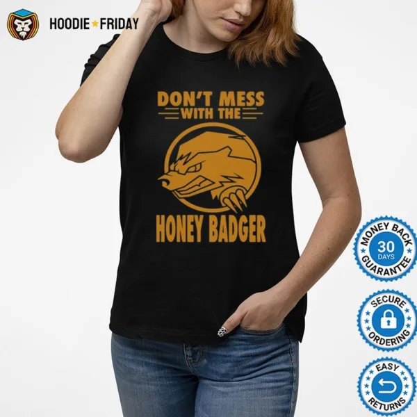 Dont Mess With The Honey Badger Angry Fun Idea Shirts